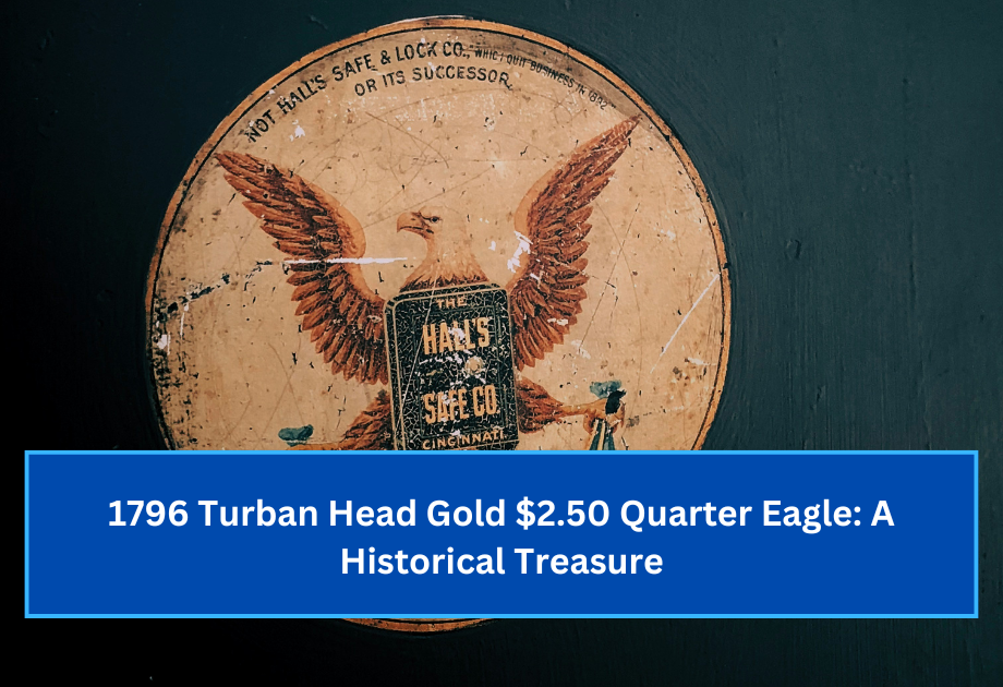 1796 Turban Head Gold $2.50 Quarter Eagle A Historical Treasure