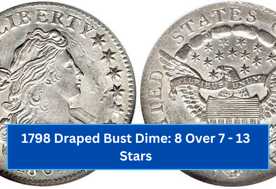 1798 Draped Bust Dime 8 Over 7 - 13 Stars