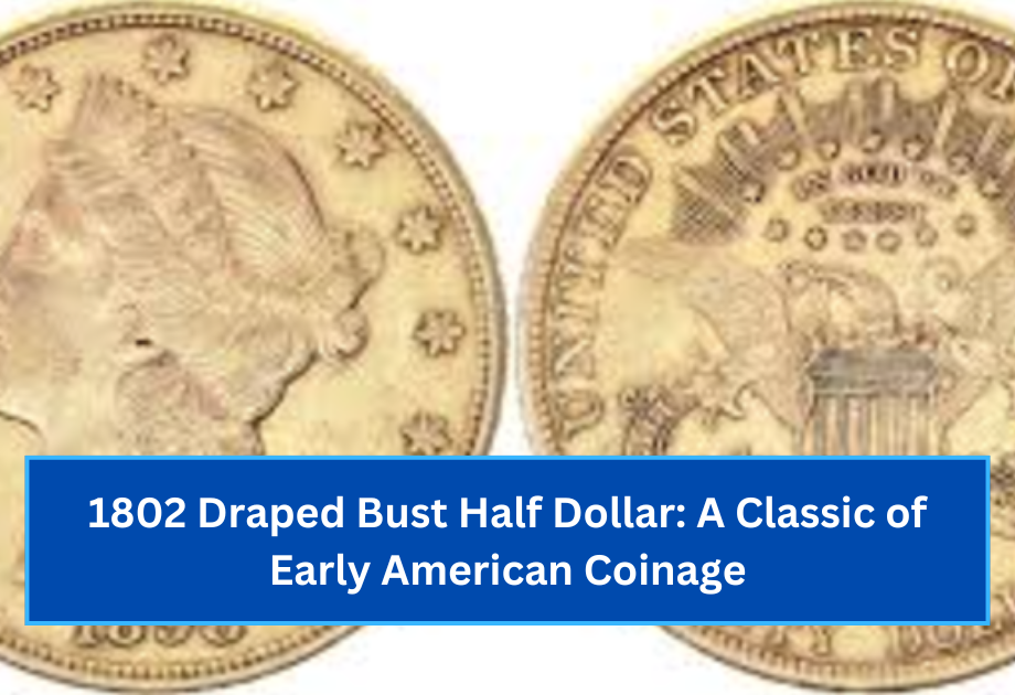 1802 Draped Bust Half Dollar A Classic of Early American Coinage