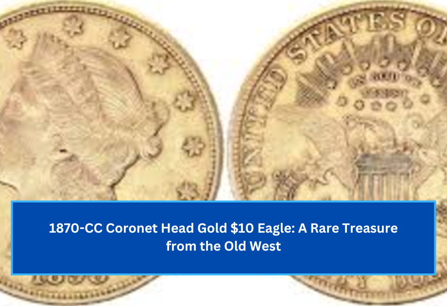 1870-CC Coronet Head Gold $10 Eagle A Rare Treasure from the Old West