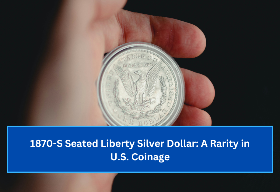 1870-S Seated Liberty Silver Dollar A Rarity in U.S. Coinage