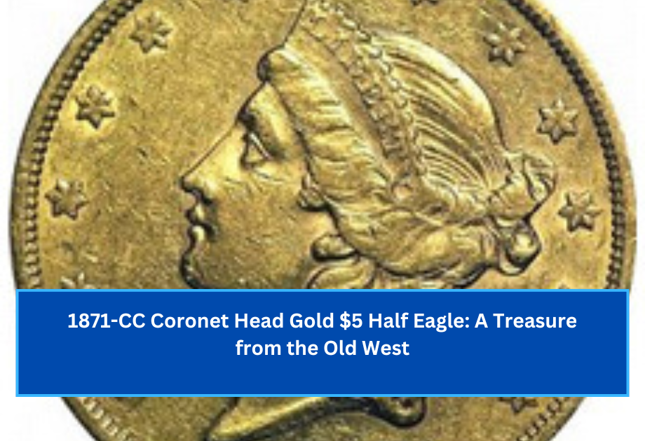 1871-CC Coronet Head Gold $5 Half Eagle A Treasure from the Old West