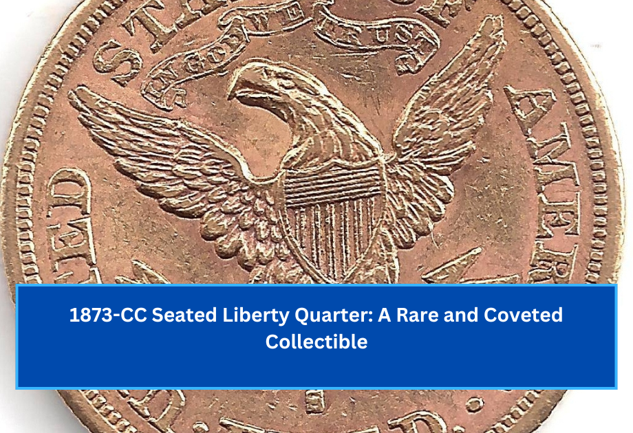 1873-CC Seated Liberty Quarter A Rare and Coveted Collectible