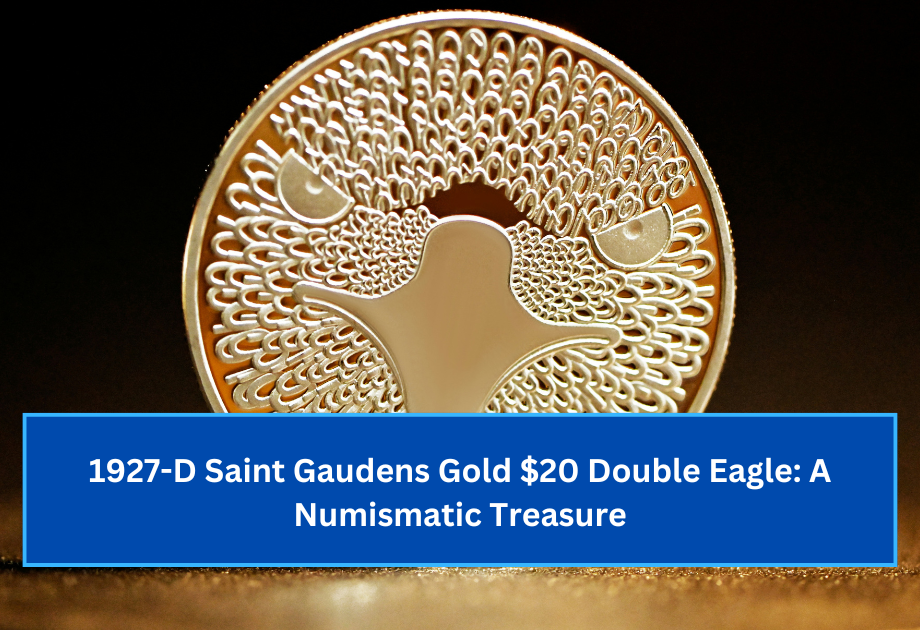 1927-D Saint Gaudens Gold $20 Double Eagle A Numismatic Treasure