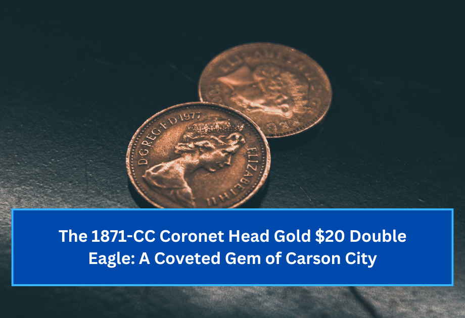 The 1871-CC Coronet Head Gold $20 Double Eagle: A Coveted Gem of Carson City