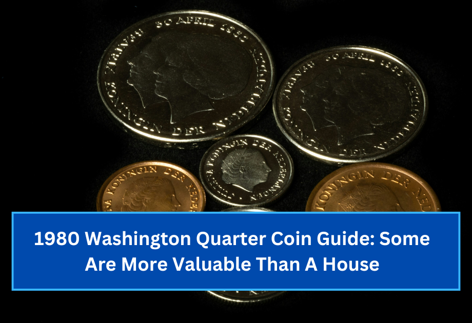 1980 Washington Quarter Coin Guide Some Are More Valuable Than A House