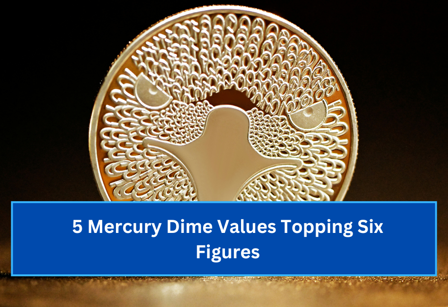 5 Mercury Dime Values Topping Six Figures