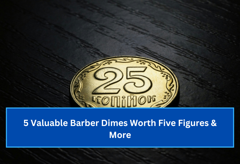 5 Valuable Barber Dimes Worth Five Figures & More