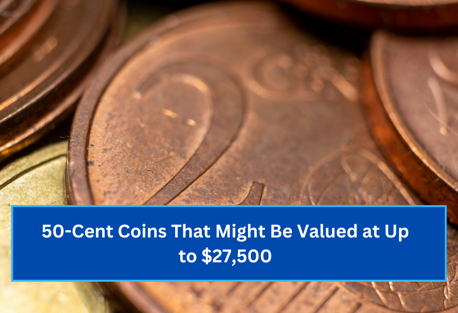 50-Cent Coins That Might Be Valued at Up to $27,500