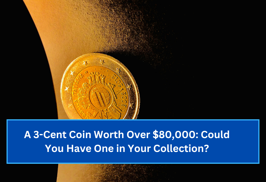 A 3-Cent Coin Worth Over $80,000 Could You Have One in Your Collection