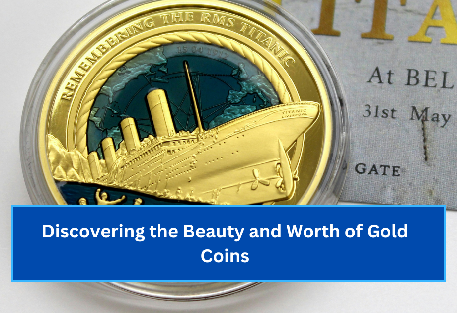 Discovering the Beauty and Worth of Gold Coins