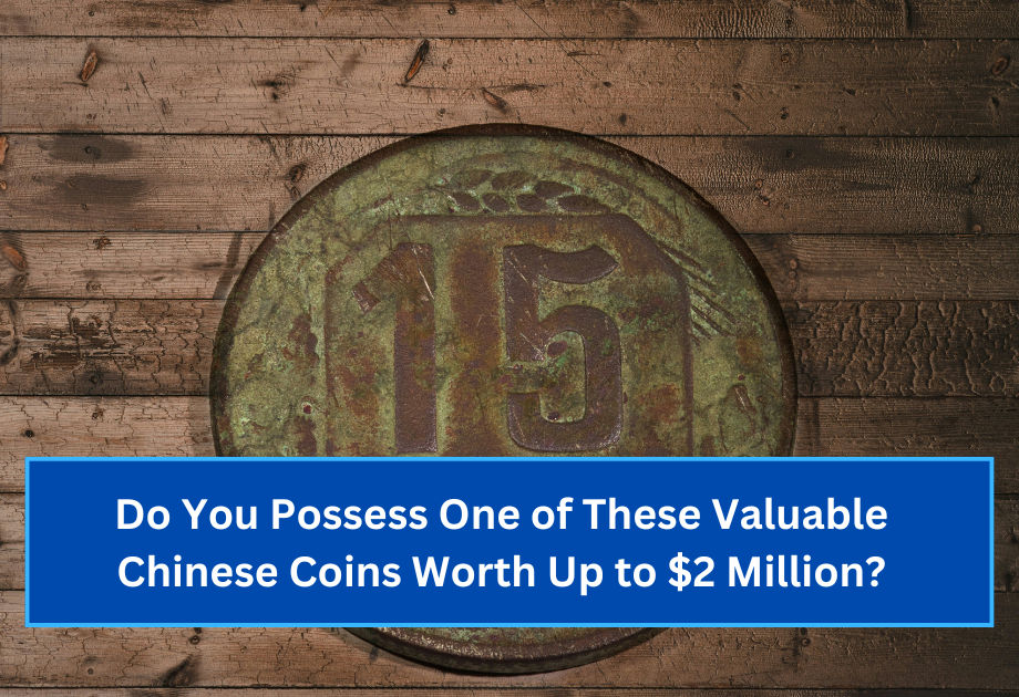 Do You Possess One of These Valuable Chinese Coins Worth Up to $2 Million