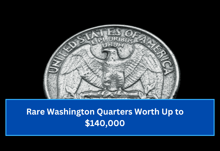 Rare Washington Quarters Worth Up to $140,000