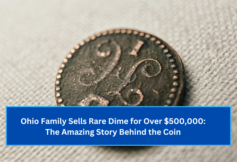 Ohio Family Sells Rare Dime for Over $500,000 The Amazing Story Behind the Coin