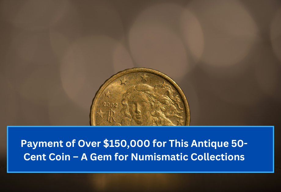 Payment of Over $150,000 for This Antique 50-Cent Coin – A Gem for Numismatic Collections