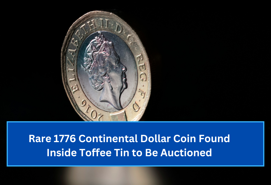 Rare 1776 Continental Dollar Coin Found Inside Toffee Tin to Be Auctioned