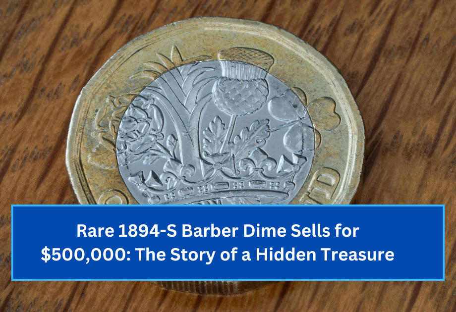 Rare 1894-S Barber Dime Sells for $500,000 The Story of a Hidden Treasure