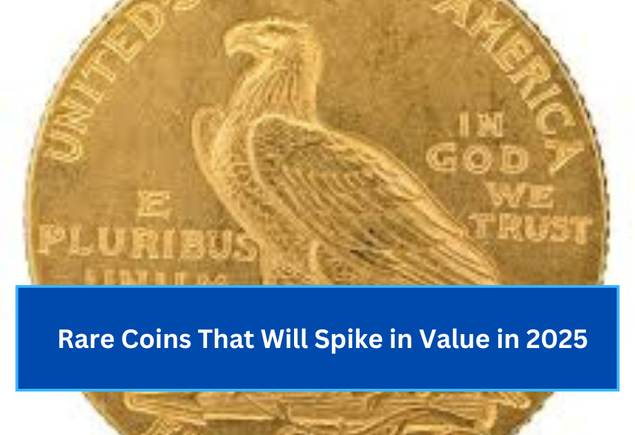 Rare Coins That Will Spike in Value in 2025