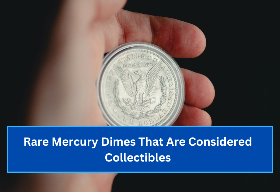 Rare Mercury Dimes That Are Considered Collectibles