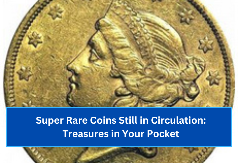 Super Rare Coins Still in Circulation Treasures in Your Pocket