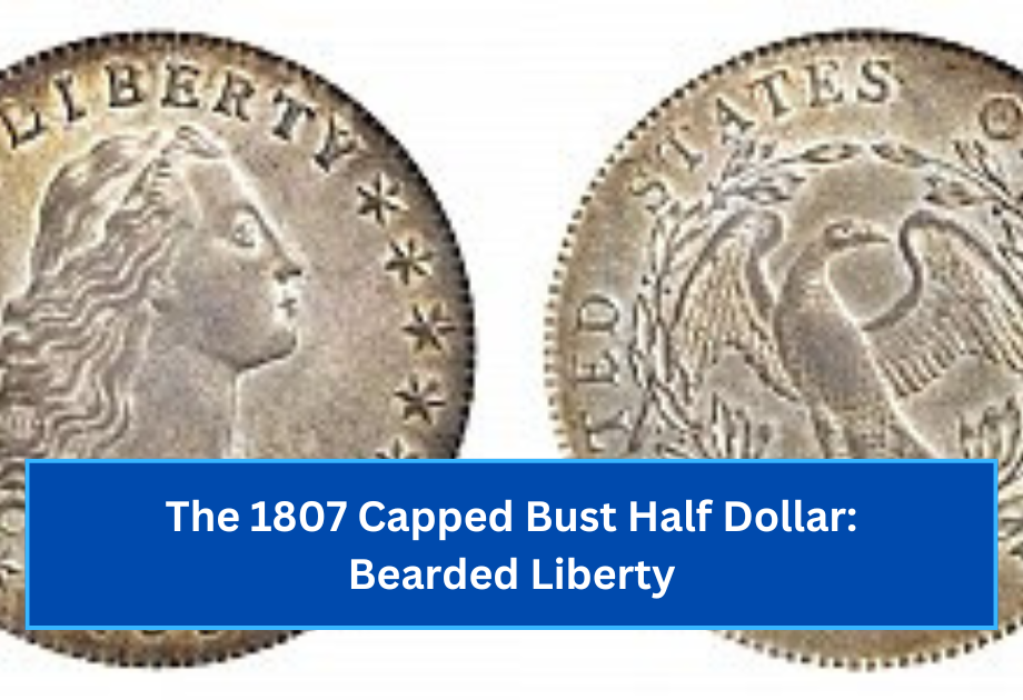 The 1807 Capped Bust Half Dollar Bearded Liberty