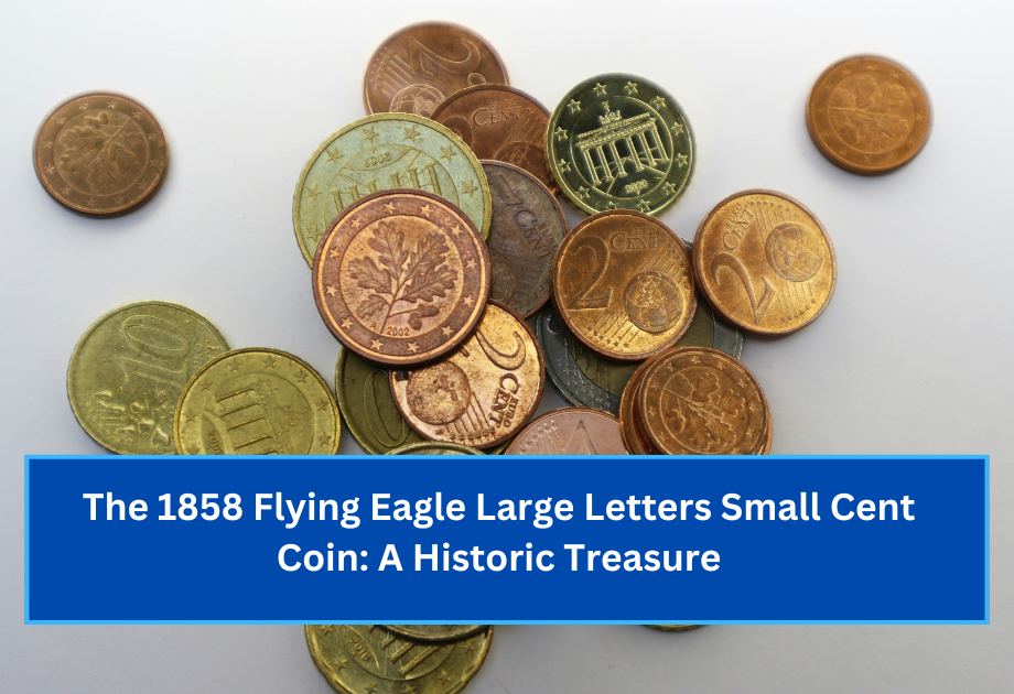 The 1858 Flying Eagle Large Letters Small Cent Coin A Historic Treasure