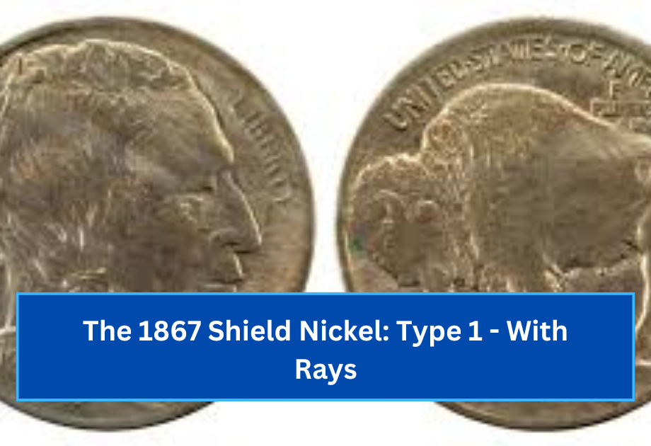 The 1867 Shield Nickel Type 1 - With Rays