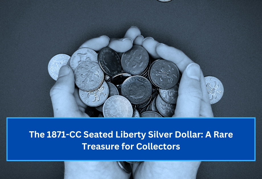 The 1871-CC Seated Liberty Silver Dollar A Rare Treasure for Collectors