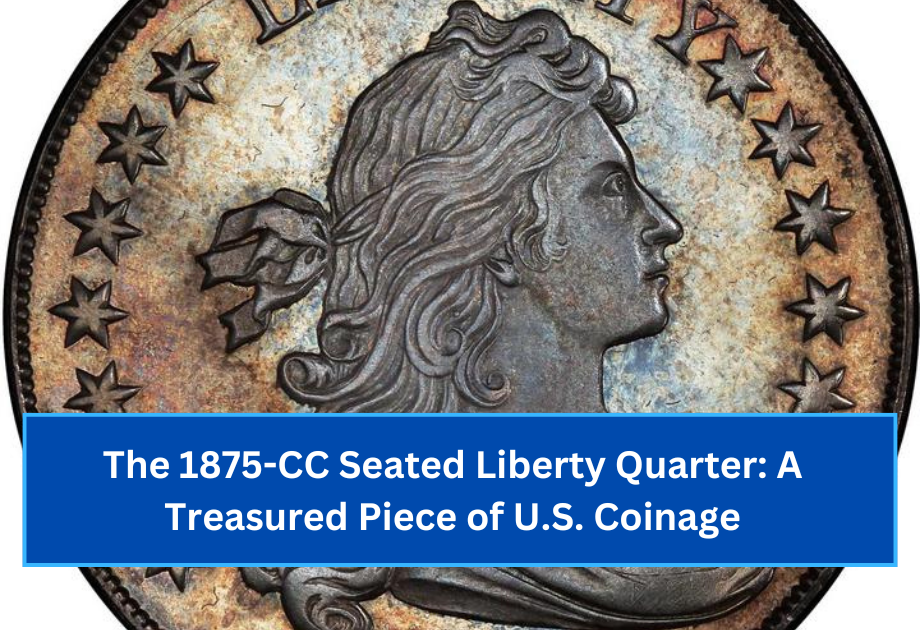 The 1875-CC Seated Liberty Quarter A Treasured Piece of U.S. Coinage