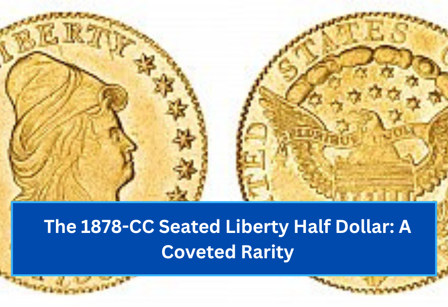 The 1878-CC Seated Liberty Half Dollar A Coveted Rarity