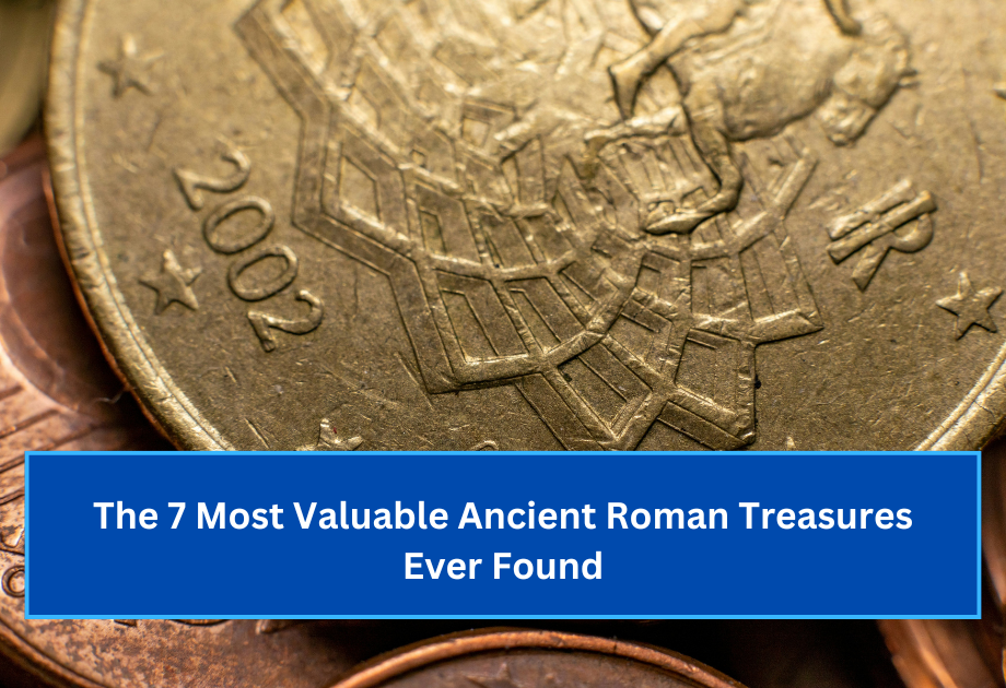 The 7 Most Valuable Ancient Roman Treasures Ever Found