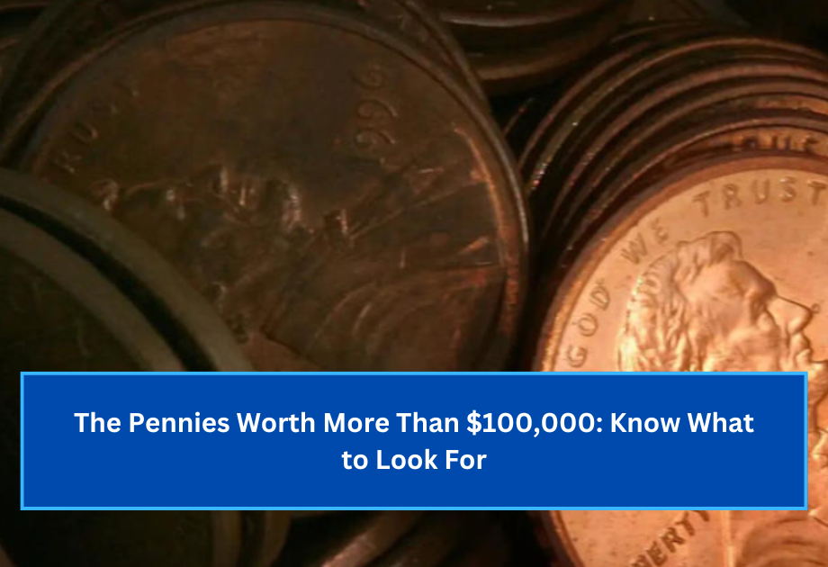 The Pennies Worth More Than $100,000 Know What to Look For