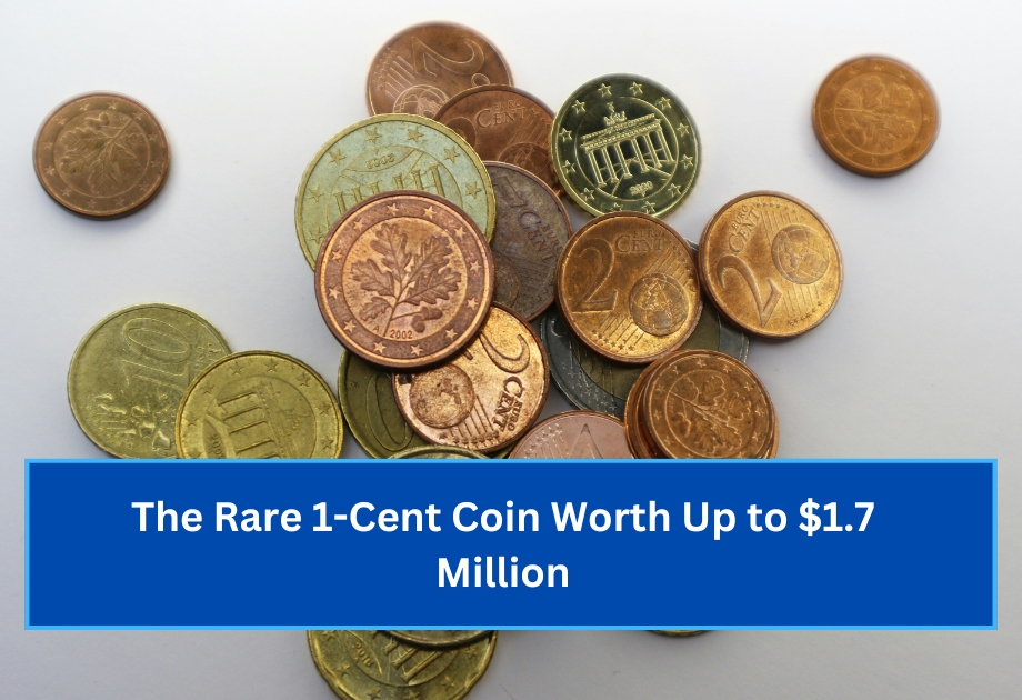 The Rare 1-Cent Coin Worth Up to $1.7 Million