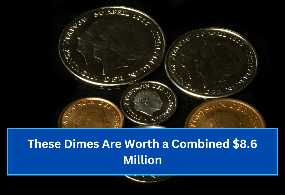 These Dimes Are Worth a Combined $8.6 Million