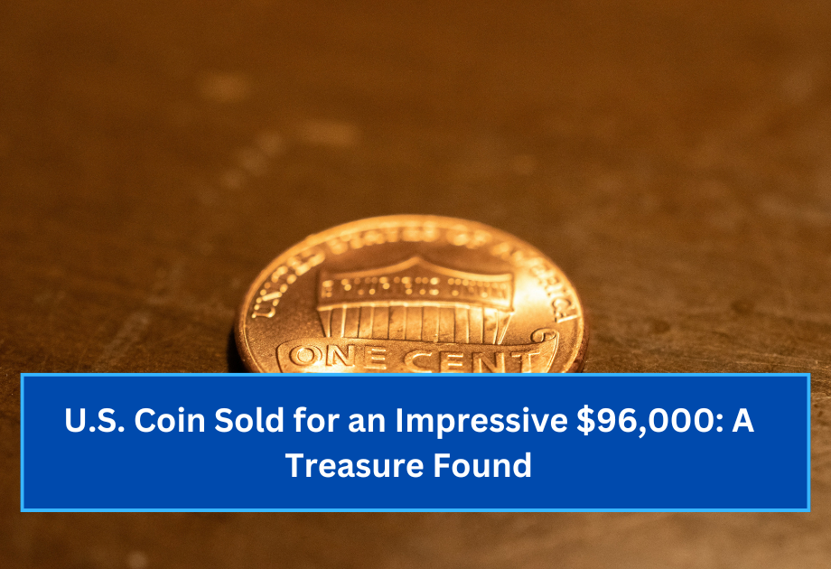 U.S. Coin Sold for an Impressive $96,000 A Treasure Found