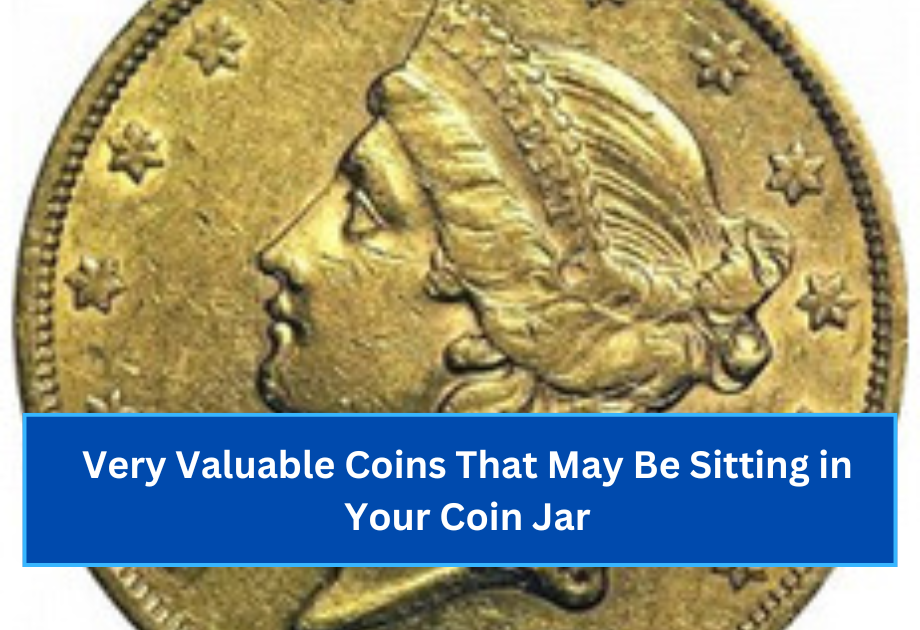 Very Valuable Coins That May Be Sitting in Your Coin Jar