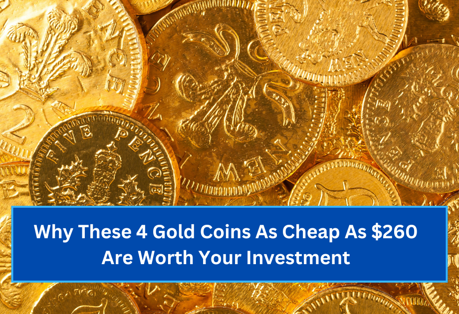 Why These 4 Gold Coins As Cheap As $260 Are Worth Your Investment (2)