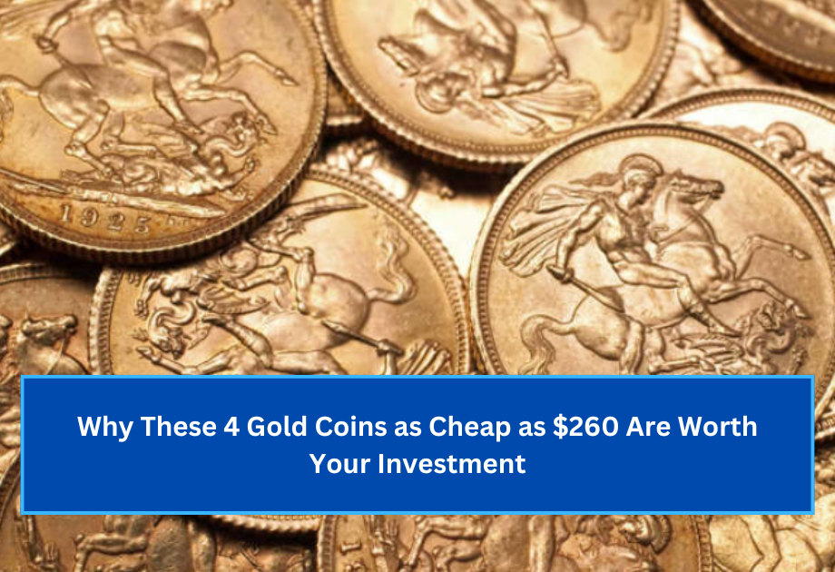 Why These 4 Gold Coins as Cheap as $260 Are Worth Your Investment (1)